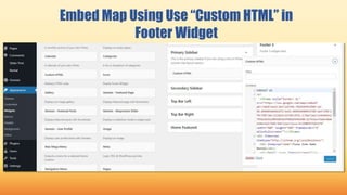 Embed Map Using Use “Custom HTML” in
Footer Widget
 