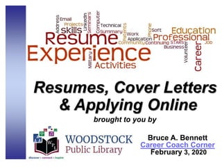 Resumes, Cover Letters
& Applying Online
brought to you by
Bruce A. Bennett
Career Coach Corner
February 3, 2020
 