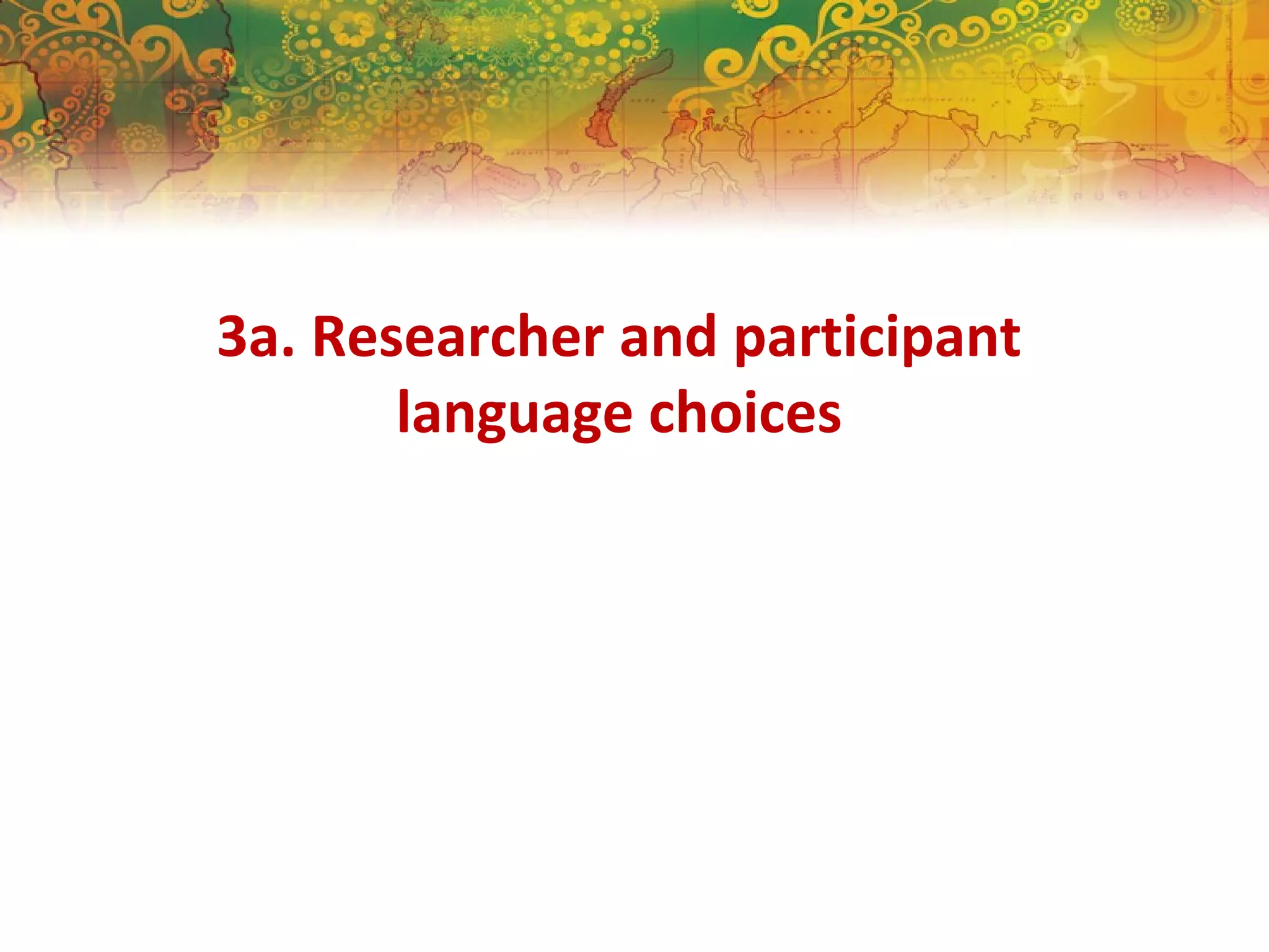 3a. Researcher and participant
language choices
 