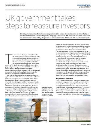 may 2013 [[1R]]
financing wind
ukinvestment
windpowermonthly.com
UKgovernmenttakes
stepstoreassureinvestors
The UK government’s efforts to encourage alternative forms of investment to utilities’ balance
sheets and bank debt are showing some earlysigns of success.But investors still have fears over
the uncertaintysurrounding the proposed newcontracts for difference.John McKenna reports
have to delay final investment decisions (FID) on their
projects until that time,when theywould knowwhat the
likely income earned on any investment would be.The
government’s answer has been to introduce these
“investment contracts”,which will be legally binding
contracts between the Department of Energy and Climate
Change (Decc) and developers that agree to pay the draft
strike prices,which are due to be set later this year.
“By helping developers make final investment
decisions this year,this process should allow
construction to start on a number of projects sooner
than otherwise would have been the case,” a Decc
spokesman said at the time of the announcement.
However,some question whether the contracts will
be enough to reassure developers and investors.“You
look at this enabling instrument,and there’s nothing in
it that answers the question about who’s going to buy
the power,” says Fintan Whelan,corporate finance
director at developer Mainstream Renewable Power.
No purchase obligation
Unlike under the RO system,there is no obligation for
utilities to buy power from renewable projects.While
most big offshore wind projects have some kind of
utility involvement so that this does not become an
issue,there are others,such as Mainstream’s own 4GW
Hornsea project off the Yorkshire coast,which it is
developing in a joint venture with Siemens,that do not
have the luxury of immediate access to a power buyer.
Pascale Vogel,a lawyer at Norton Rose specialising in
T
here has been a flurry of activity from the
UK government in the wind market recently,
focused on increasing investor confidence,
particularly in the offshore sector.First came
the announcement in mid-March that the
government would be offering “investment
contracts” to developers of renewables projects with
proposed generating capacities of 50MW or over.These
contracts have been introduced to counteract
uncertainty around the government’s electricity market
reform (EMR) which is being legislated through the
energy bill currently going through parliament.
A key part of the EMR will introduce a new support
system for renewables: known as contracts for difference
(CfD),this is a type of feed-in tariff (FIT) under which
generators will receive a top-up payment when the
wholesale electricity price is below a pre-agreed “strike
price” and pay money back when the price rises above it.
This mechanism will be introduced in 2014,although
generators will be able to choose between the current
renewables obligation (RO) system and CfD until 2017.
However,many developers,particularly those with
large offshore wind projects with long lead times,
complained to the government that without knowing
what the strike price would be until 2014,they would
Included Stakes in
Rhyl Flats (left) and
Little Cheyne Court
wind farms were part
of RWE’s deal with
Greencoat UK Wind
rweinnogy;simontunbridge
 
