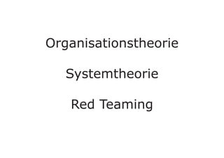 Organisationstheorie
Systemtheorie
Red Teaming
 