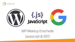 WP Meetup Enschede
Javascript & SEO
 