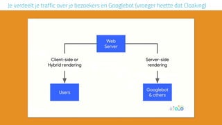 Je verdeelt je traffic over je bezoekers en Googlebot (vroeger heette dat Cloaking)
 