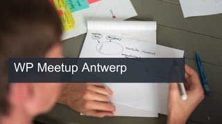 WP Meetup Antwerp
1
 