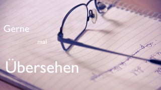 Gerne
mal
Übersehen
 