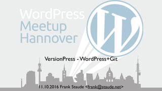 VersionPress - WordPress+Git
11.10.2016 Frank Staude <frank@staude.net>
 