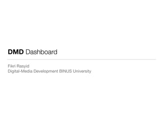 DMD Dashboard
Fikri Rasyid

Digital-Media Development BINUS University
 