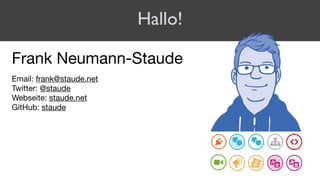 Hallo!
Frank Neumann-Staude

Email: frank@staude.net

Twitter: @staude

Webseite: staude.net

GitHub: staude

 