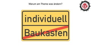 Warum am Theme was ändern?
 