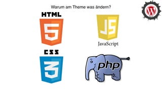 Warum am Theme was ändern?
 