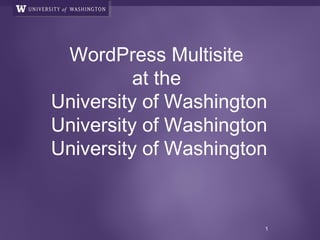 WordPress Multisite
at the
University of Washington

 
