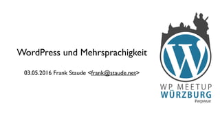 WordPress und Mehrsprachigkeit
03.05.2016 Frank Staude <frank@staude.net>
 