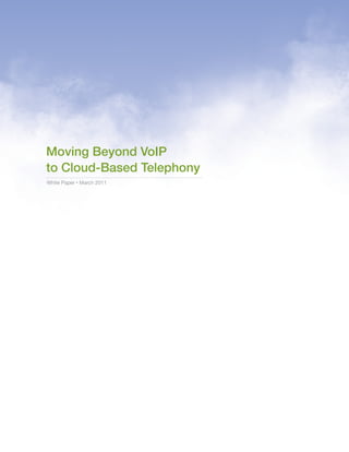 Moving Beyond VoIP
to Cloud-Based Telephony
White Paper • March 2011




                           To learn more, please visit fonality.com or call 877- FONALITY
 
