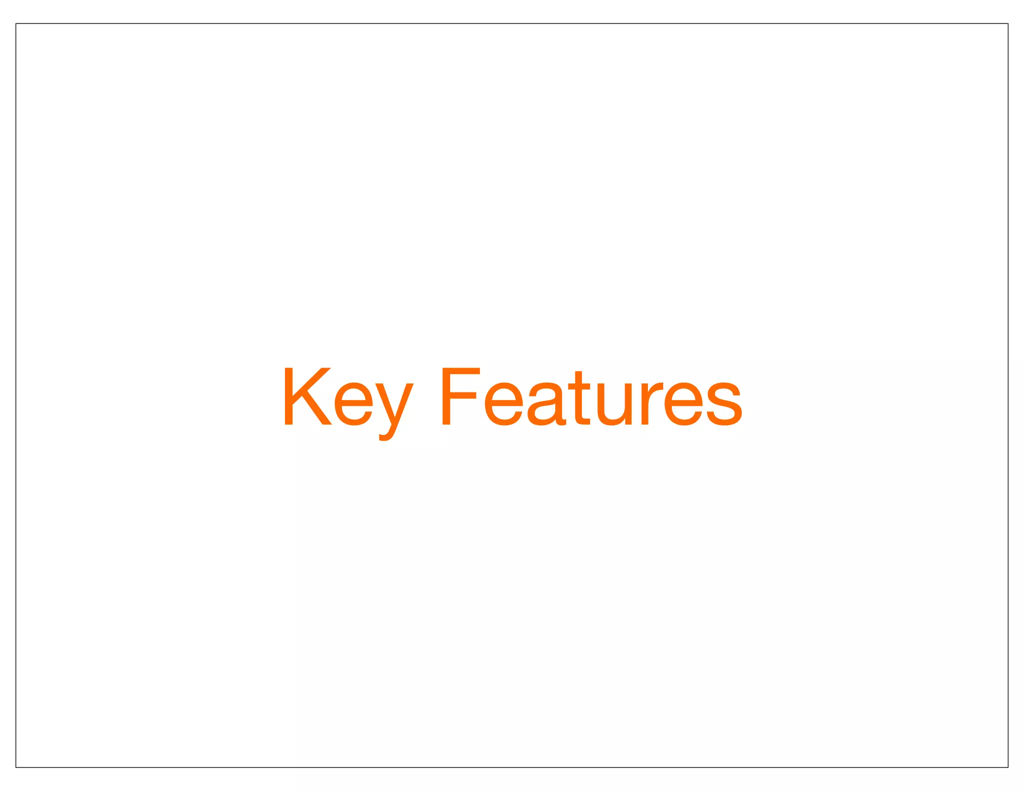 Key Features
 