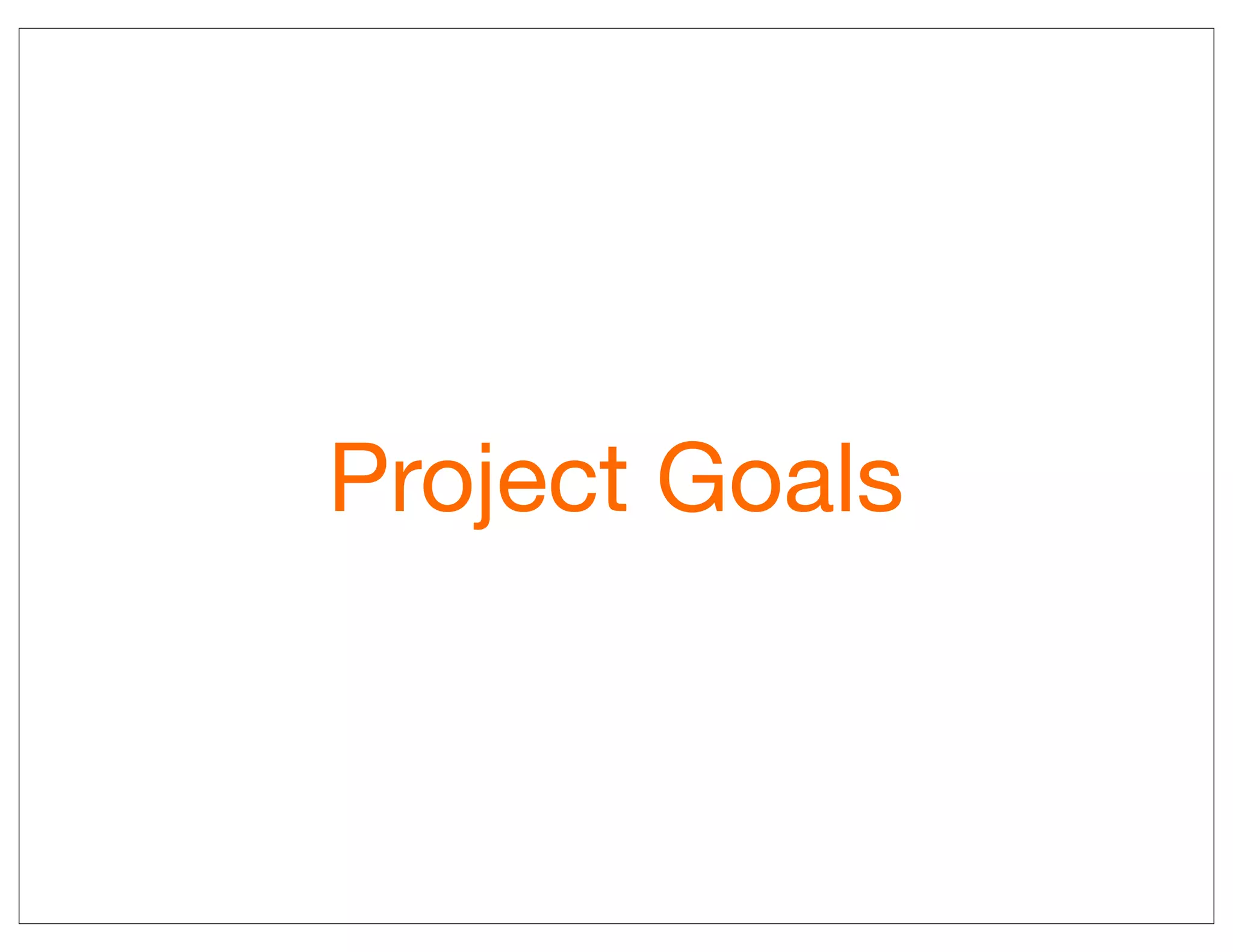 Project Goals
 