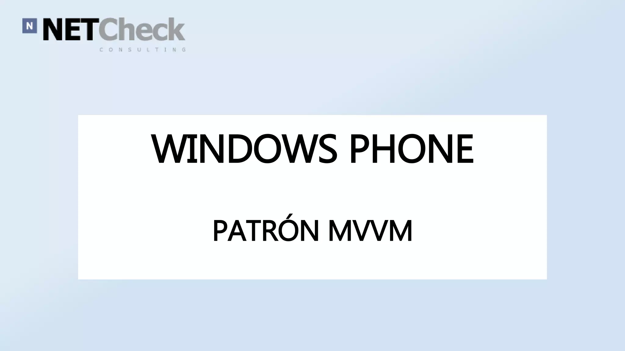 WINDOWS PHONE 
PATRÓN MVVM 
 