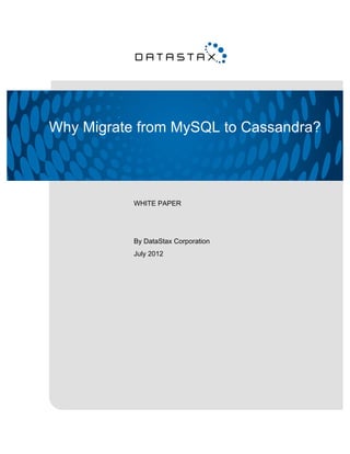 Why Migrate from MySQL to Cassandra?



           WHITE PAPER




           By DataStax Corporation
           July 2012
 