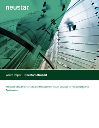 White Paper | Neustar Ultra DDI
Managed DNS, DHCP, IP Address Management (IPAM) Services for Private Networks
Read more...
 