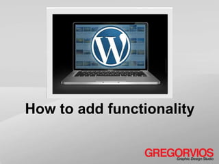 How to add functionality
 