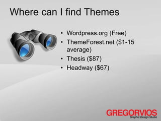 Where can I find Themes

          • Wordpress.org (Free)
          • ThemeForest.net ($1-15
            average)
          • Thesis ($87)
          • Headway ($67)
 