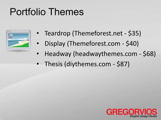 Portfolio Themes

     •   Teardrop (Themeforest.net - $35)
     •   Display (Themeforest.com - $40)
     •   Headway (headwaythemes.com - $68)
     •   Thesis (diythemes.com - $87)
 