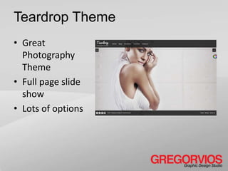 Teardrop Theme
• Great
  Photography
  Theme
• Full page slide
  show
• Lots of options
 