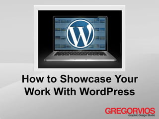How to Showcase Your
Work With WordPress
 