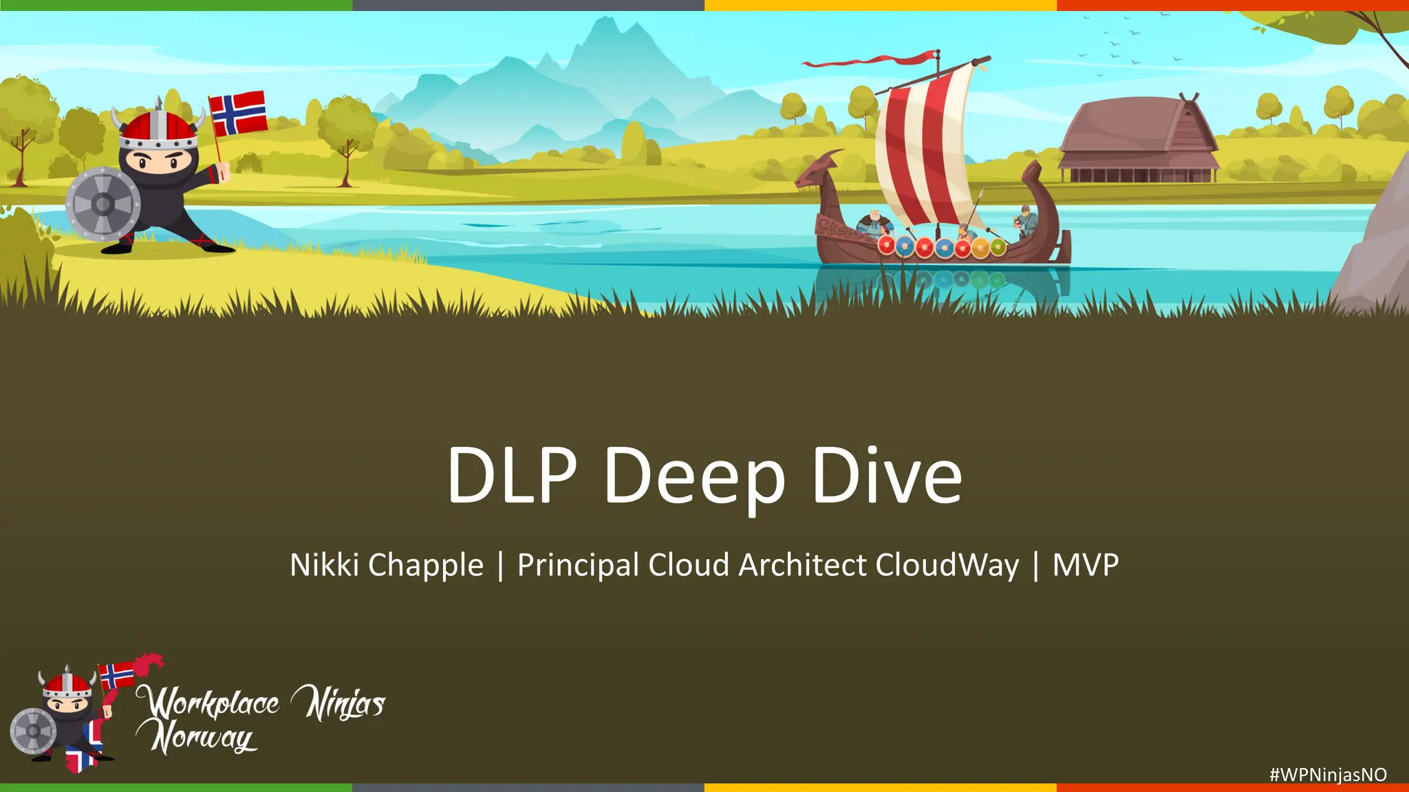 #WPNinjasNO
#WPNinjasNO
DLP Deep Dive
Nikki Chapple | Principal Cloud Architect CloudWay | MVP
 