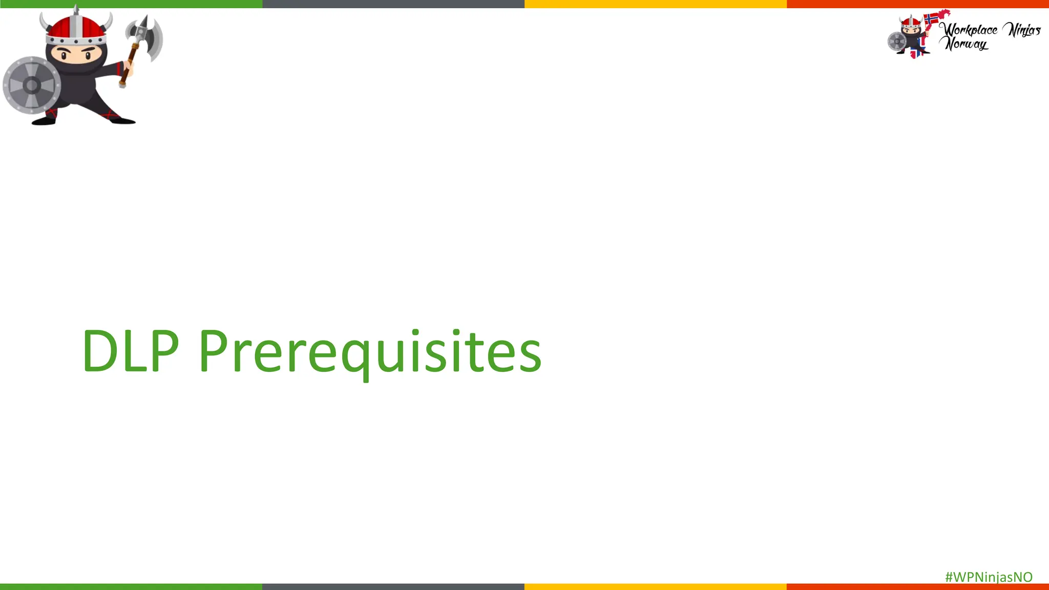 #WPNinjasNO
DLP Prerequisites
 