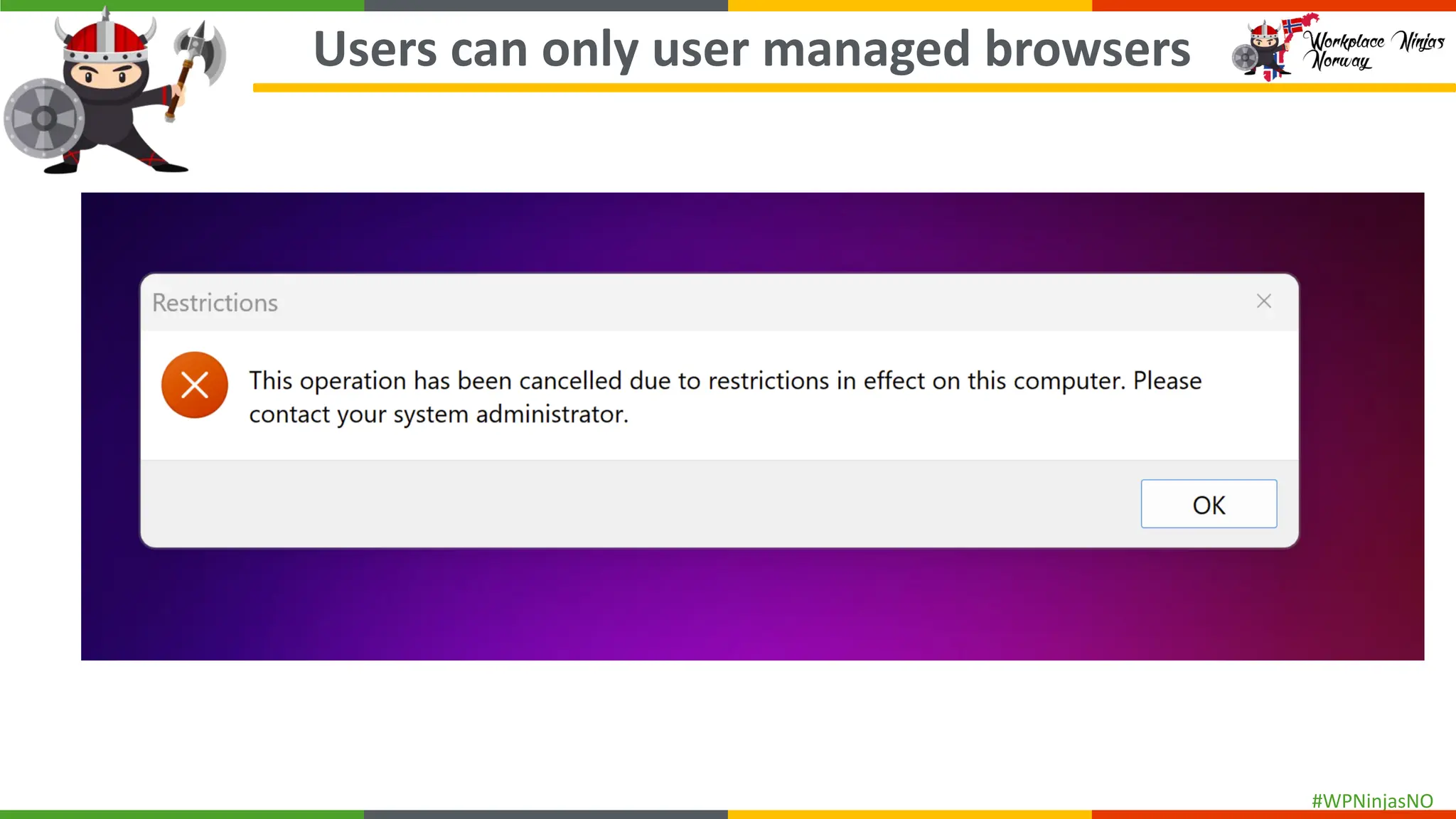 #WPNinjasNO
Users can only user managed browsers
 
