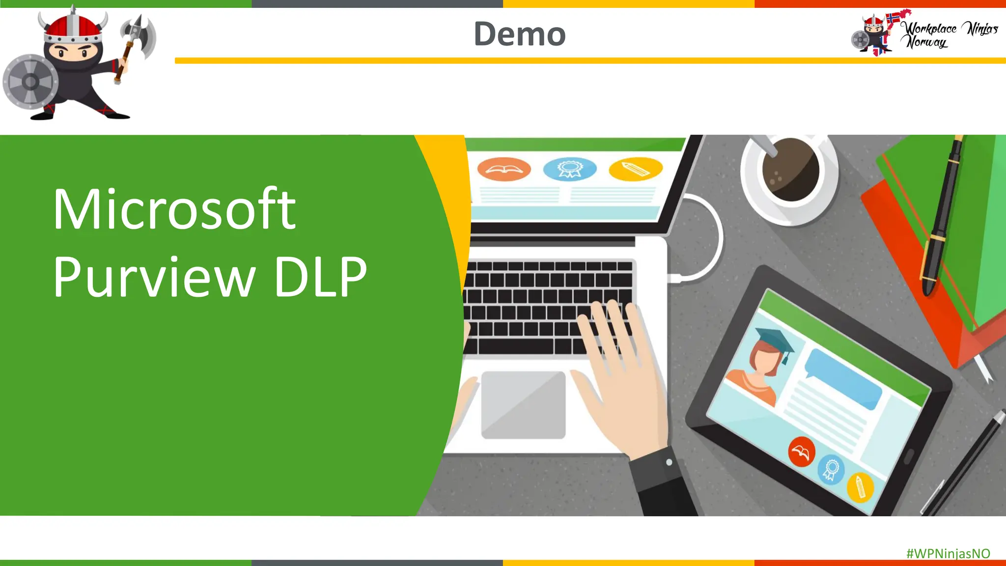 #WPNinjasNO
Demo
Microsoft
Purview DLP
 