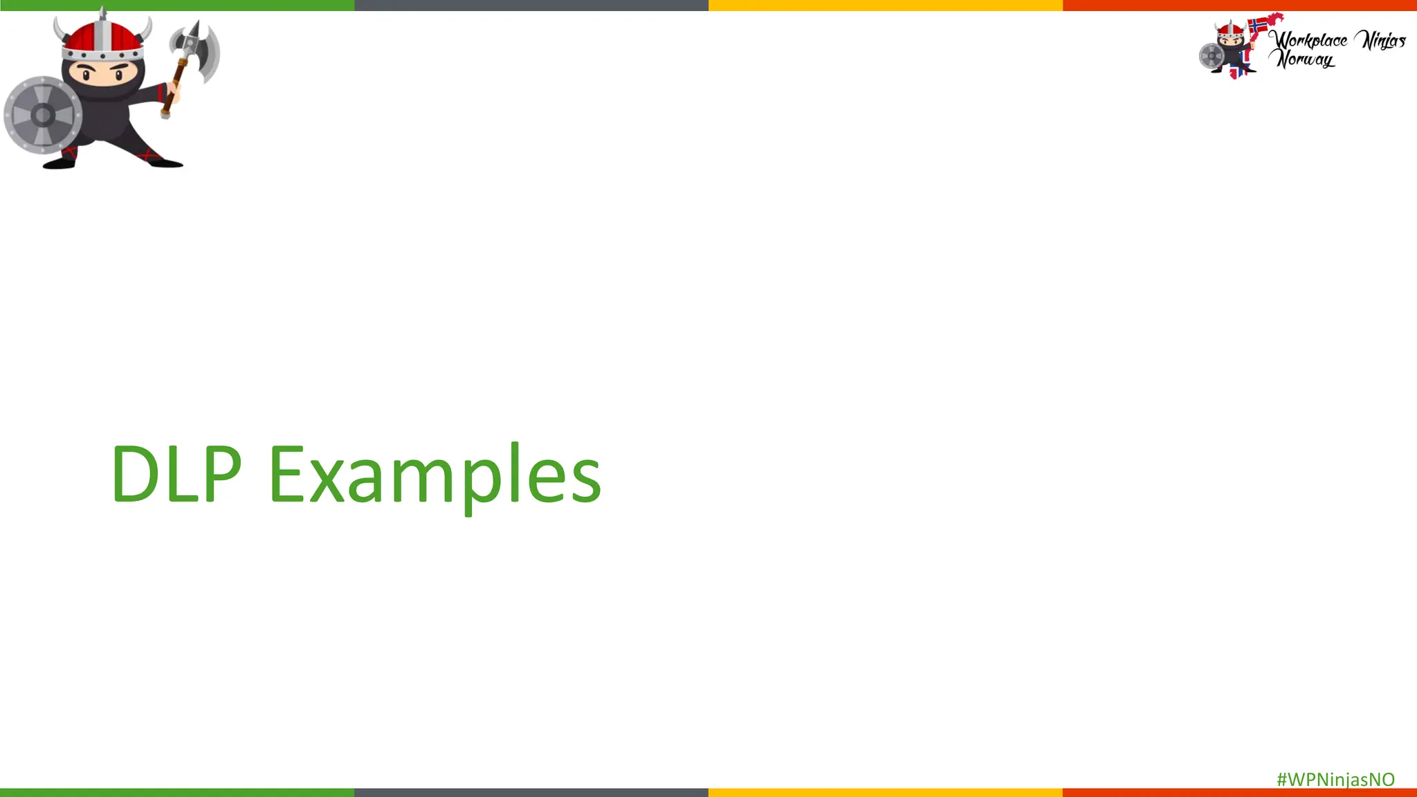 #WPNinjasNO
DLP Examples
 