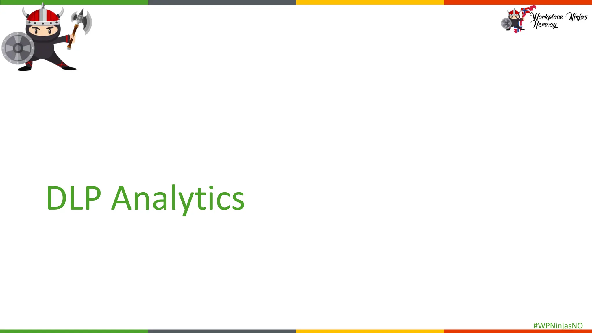 #WPNinjasNO
DLP Analytics
 