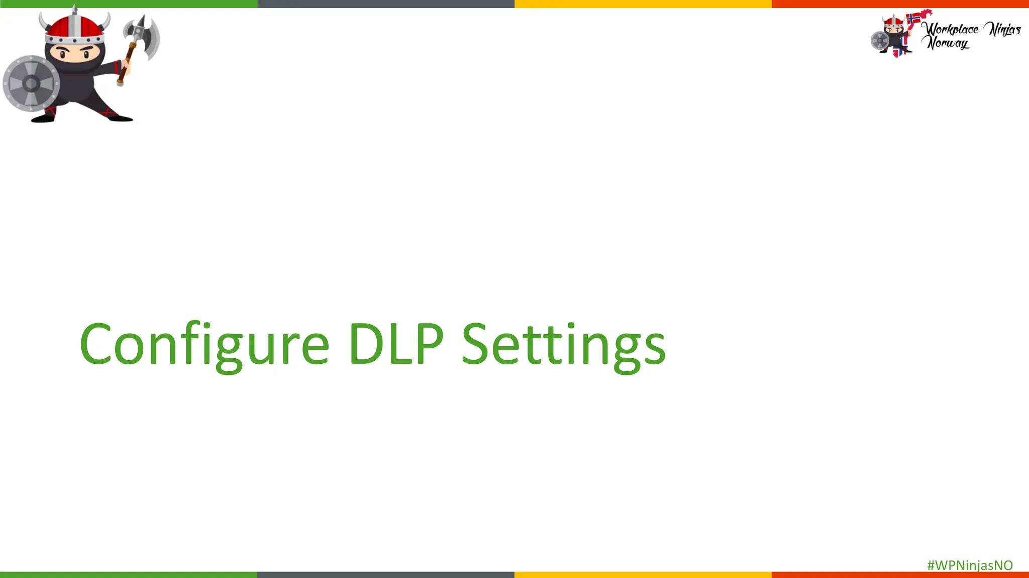 #WPNinjasNO
Configure DLP Settings
 