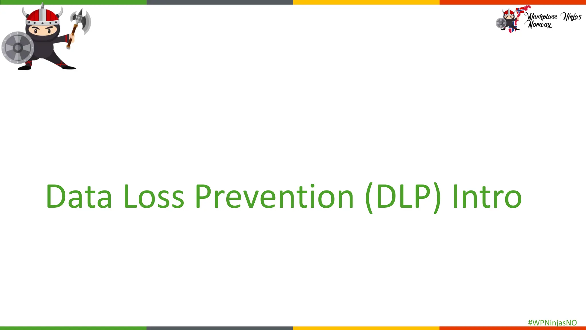#WPNinjasNO
Data Loss Prevention (DLP) Intro
 
