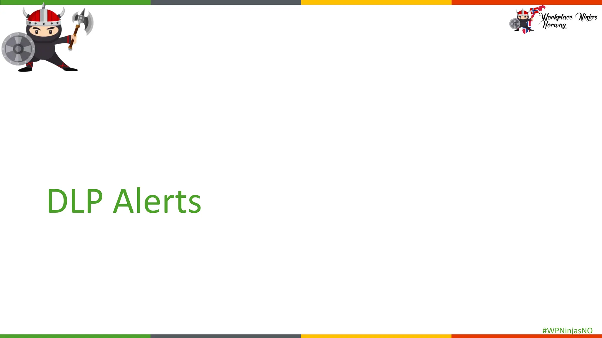#WPNinjasNO
DLP Alerts
 