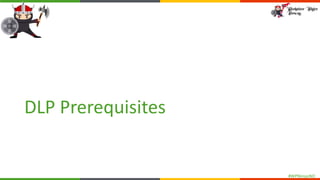 #WPNinjasNO
DLP Prerequisites
 