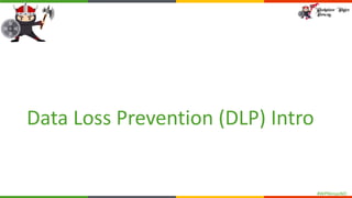 #WPNinjasNO
Data Loss Prevention (DLP) Intro
 