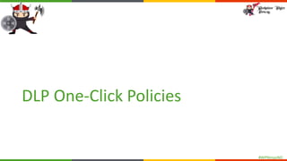 #WPNinjasNO
DLP One-Click Policies
 