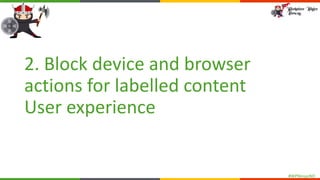 #WPNinjasNO
2. Block device and browser
actions for labelled content
User experience
 
