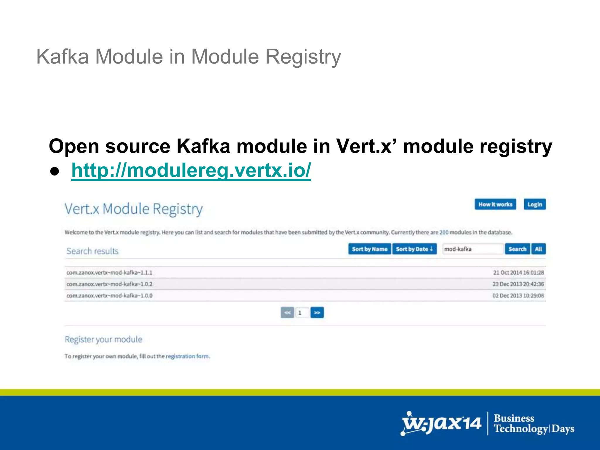 Kafka Module in Module Registry 
Open source Kafka module in Vert.x’ module registry 
● http://modulereg.vertx.io/ 
 