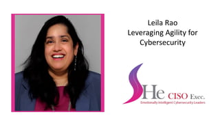 Leila Rao
Leveraging Agility for
Cybersecurity
Your Picture
Please insert your picture here
 