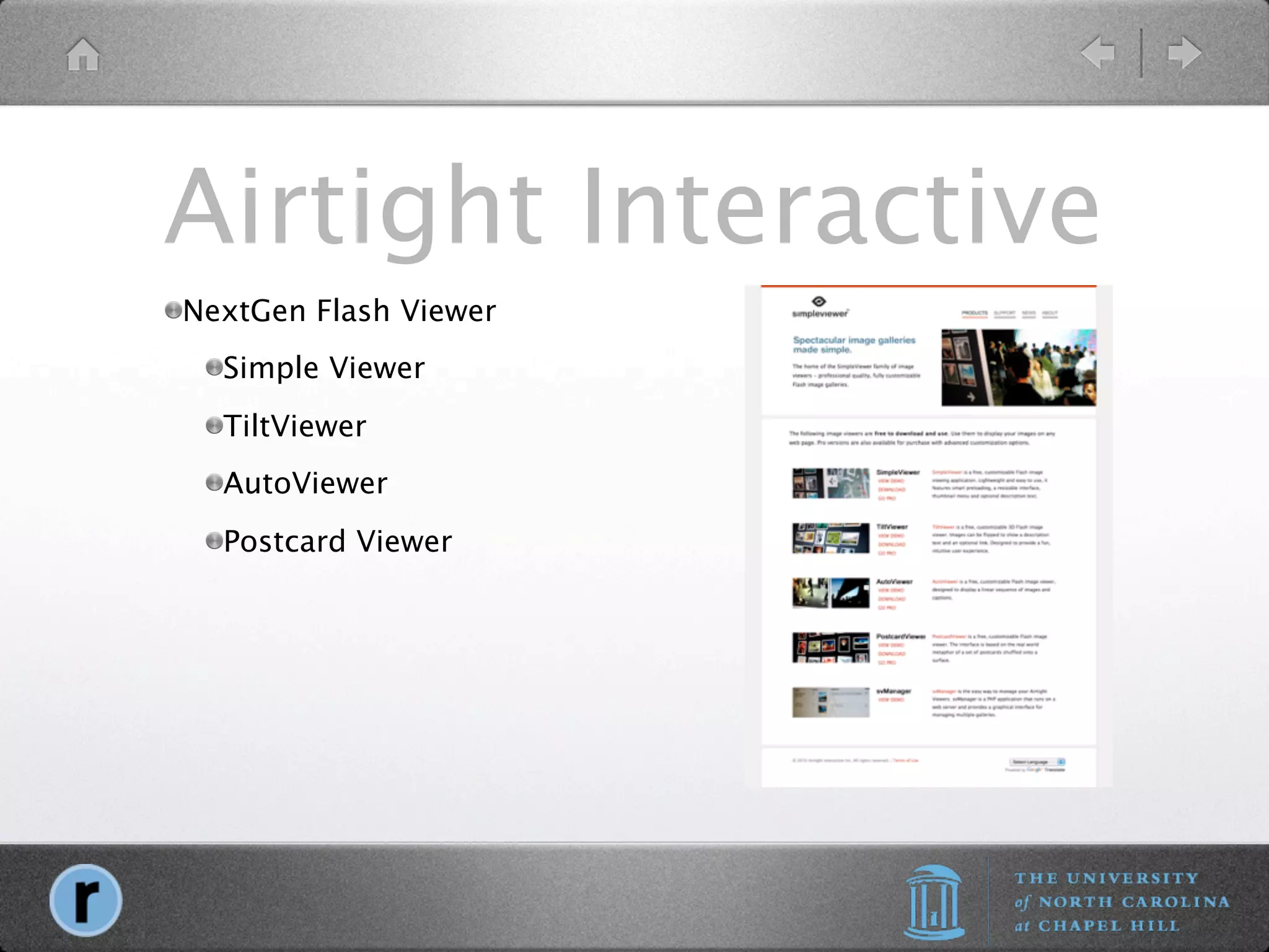Airtight Interactive
NextGen Flash Viewer
  Simple Viewer
  TiltViewer
  AutoViewer
  Postcard Viewer
 