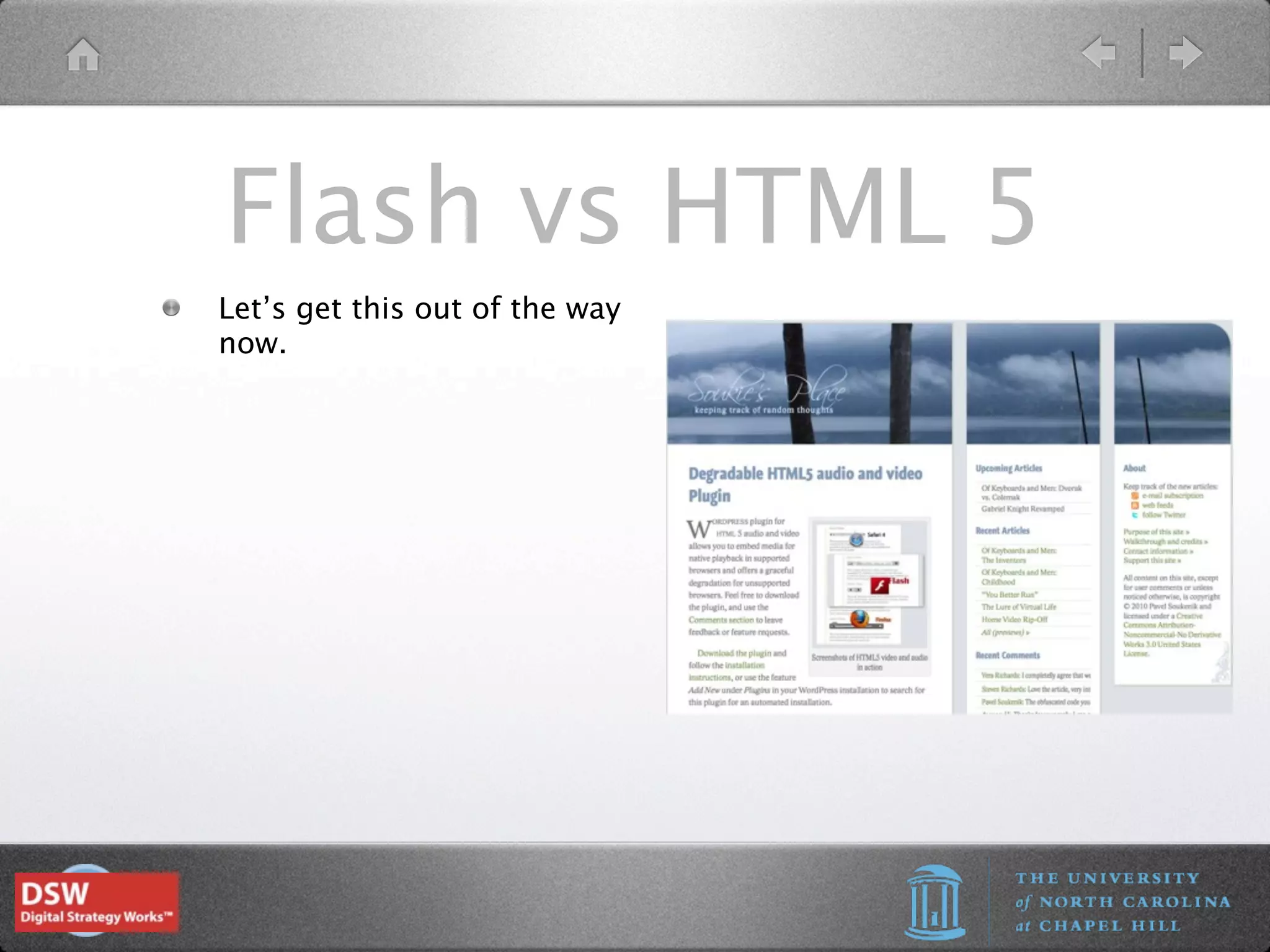 Flash vs HTML 5
Let’s get this out of the way
now.
 