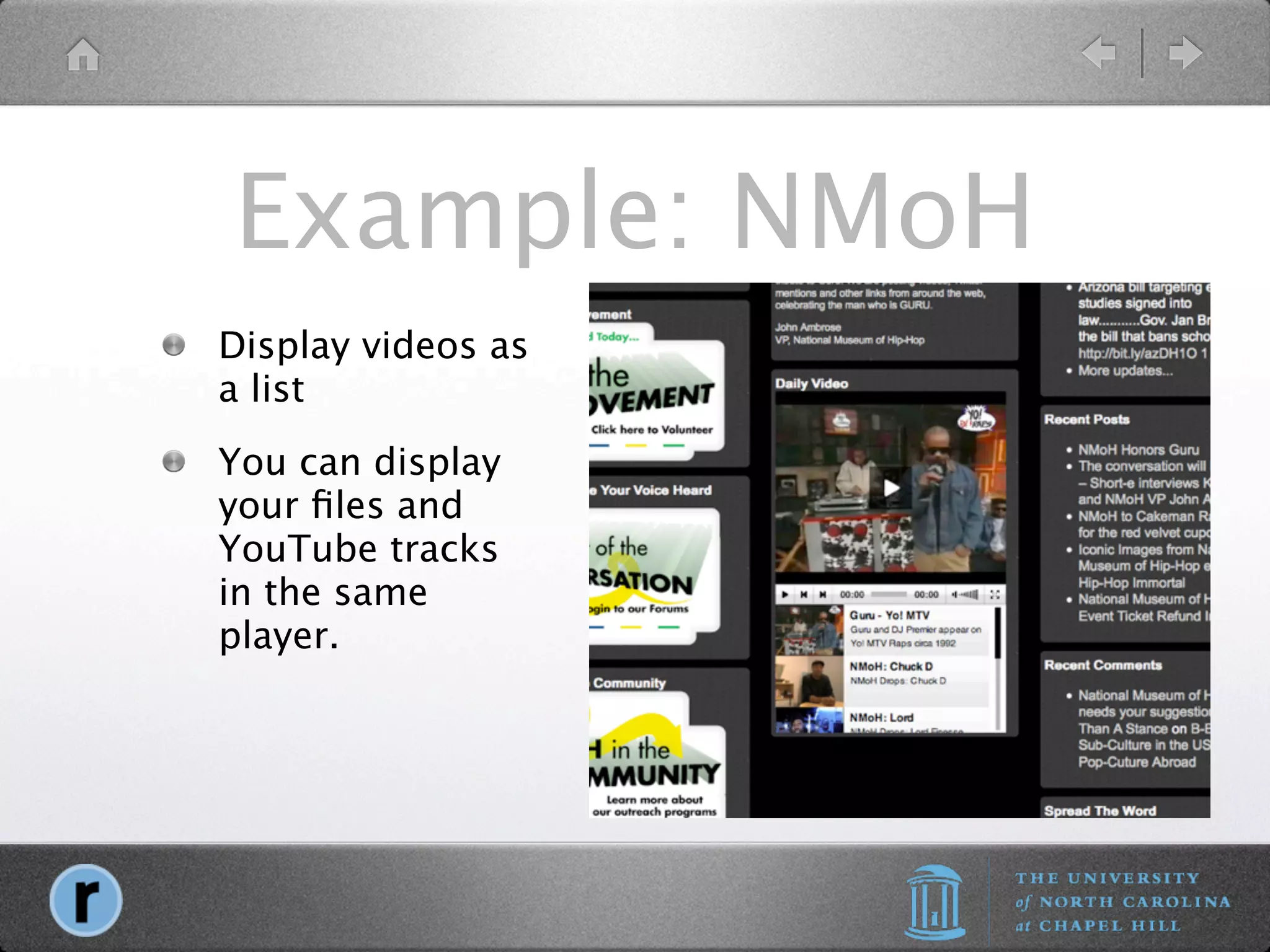Example: NMoH
Display videos as
a list
You can display
your ﬁles and
YouTube tracks
in the same
player.
 