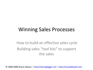 Winning Sales Processes How to build an effective sales cycle Building sales “tool kits” to support the sales 