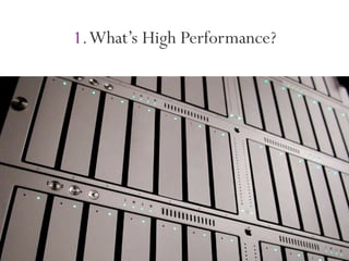 1. What’s High Performance?
 