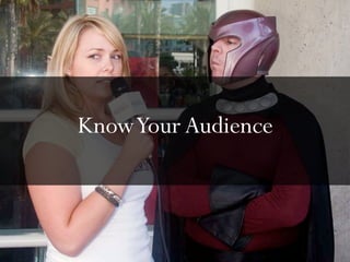 Know Your Audience
 