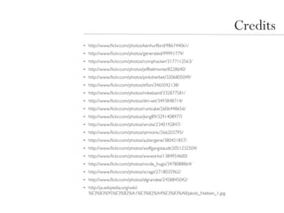 Credits
• http://www.ﬂickr.com/photos/kenhurlford/986744061/
• http://www.ﬂickr.com/photos/generated/99991779/
• http://www.ﬂickr.com/photos/comphacker/3177112563/
• http://www.ﬂickr.com/photos/jeffbelmonte/8228640/
• http://www.ﬂickr.com/photos/pinksherbet/3206805049/
• http://www.ﬂickr.com/photos/eﬂon/3465042138/
• http://www.ﬂickr.com/photos/mikebaird/332877581/
• http://www.ﬂickr.com/photos/dm-set/3493848714/
• http://www.ﬂickr.com/photos/runtcake/2606448656/
• http://www.ﬂickr.com/photos/jking89/3291408977/
• http://www.ﬂickr.com/photos/wrote/2340192847/
• http://www.ﬂickr.com/photos/qmnonic/266203795/
• http://www.ﬂickr.com/photos/aubergene/380451857/
• http://www.ﬂickr.com/photos/wolfgangstaudt/2051232504/
• http://www.ﬂickr.com/photos/wwworks/1384954600/
• http://www.ﬂickr.com/photos/nicole_hugo/3478088864/
• http://www.ﬂickr.com/photos/scragz/2718035962/
• http://www.ﬂickr.com/photos/elgrandee/2458845042/
• http://ja.wikipedia.org/wiki/
  %E3%83%95%E3%82%A1%E3%82%A4%E3%83%AB:Jakob_Nielsen_1.jpg
 