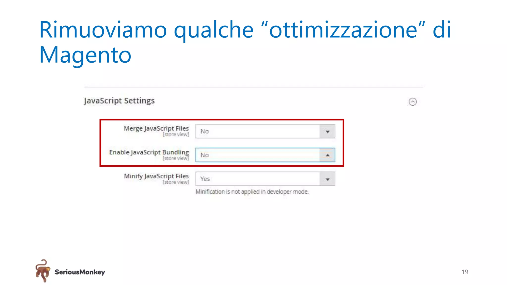 Rimuoviamo qualche “ottimizzazione” di
Magento
19
 
